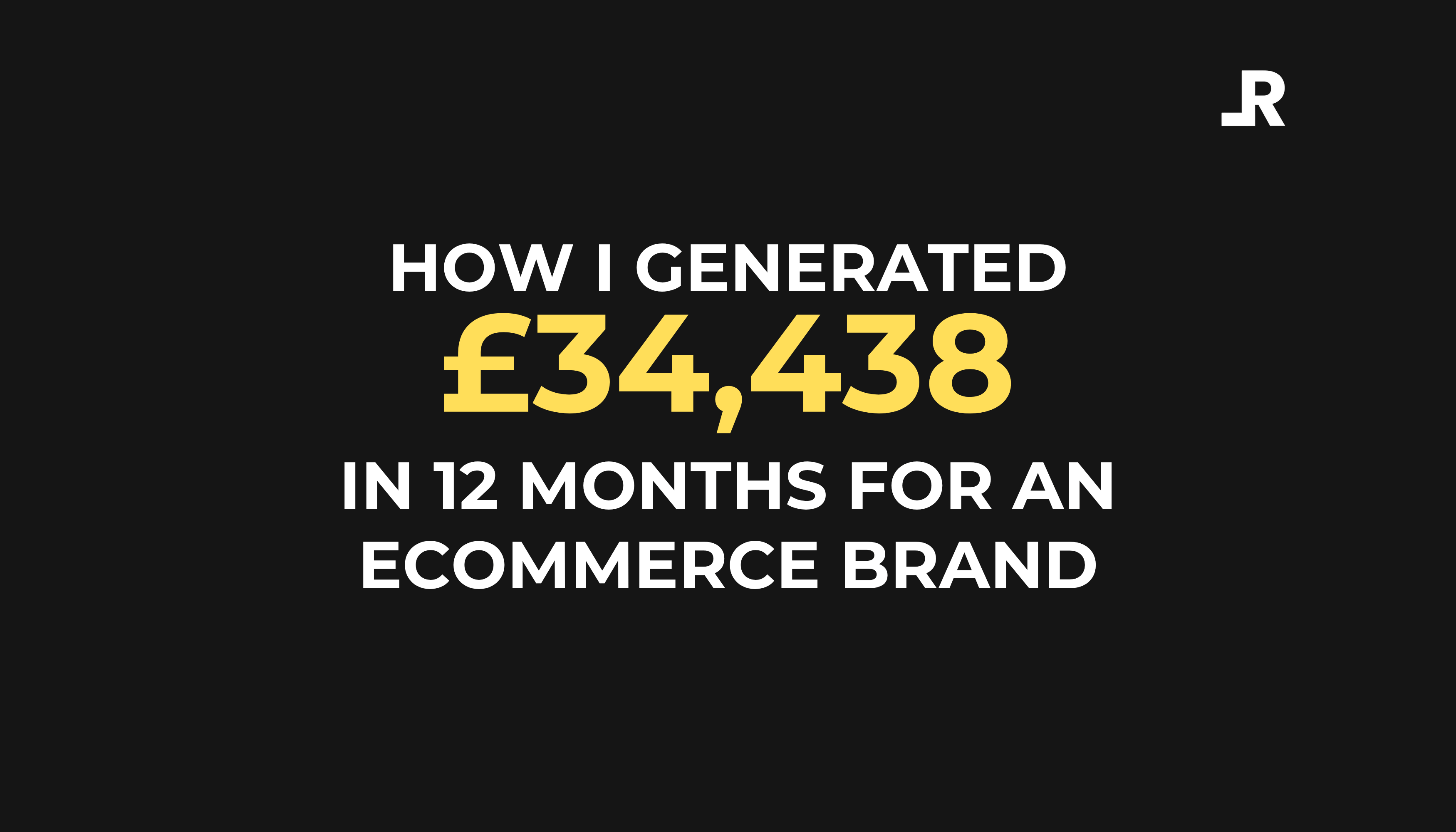 How I Generated £34,438 in 12 Months for an Ecommerce Brand